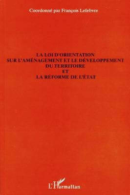 La loi d'orientation sur l'aménagement et le développement du territoire et la réforme de l'Etat : rapport des groupes d'études réunis à la Datar, octobre 1996