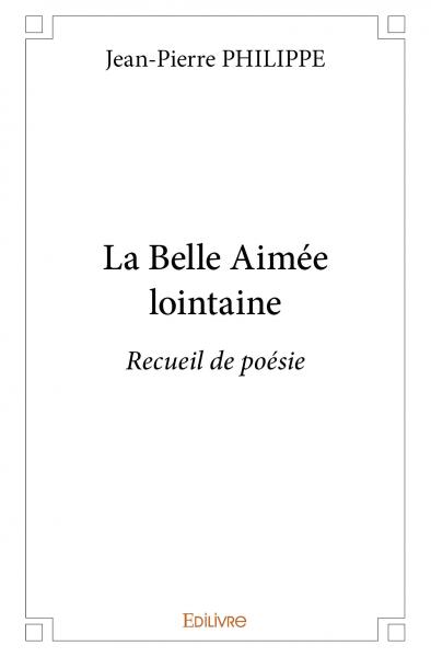 La belle aimée lointaine : Recueil de poésie