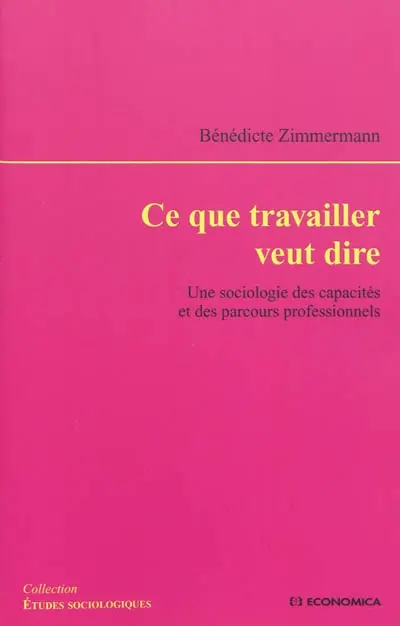 Ce que travailler veut dire : une sociologie des capacités et des parcours professionnels