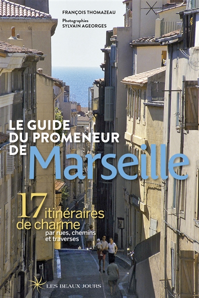 couverture du livre Le guide du promeneur de Marseille : 17 itinéraires de charme par rues, chemins et traverses