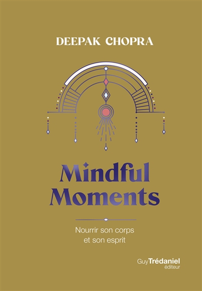 Mindful moments : nourrir son corps et son esprit