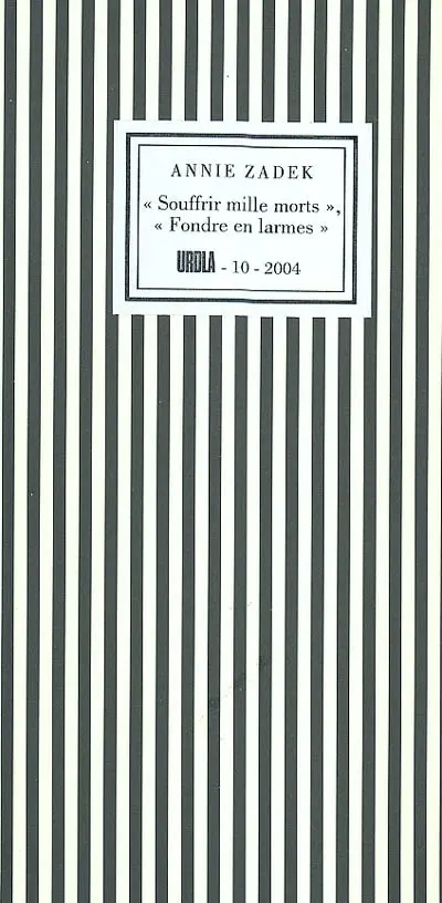 Souffrir mille morts, fondre en larmes