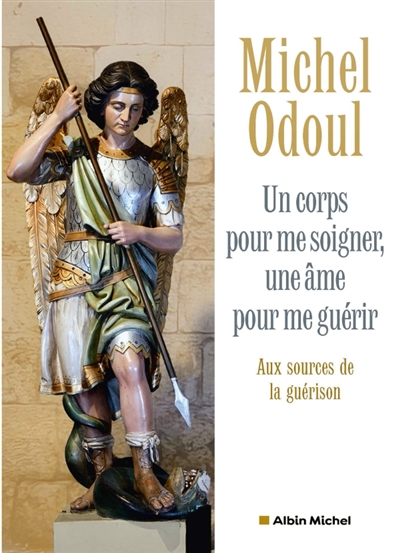 Un corps pour me soigner, une âme pour me guérir : aux sources de la guérison