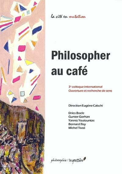 Philosopher au café : ouverture et recherche de sens : 3e colloque international, 22-24 novembre 2002