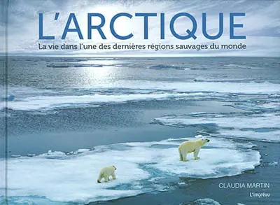 L'Arctique : la vie dans l'une des dernières régions sauvages du monde