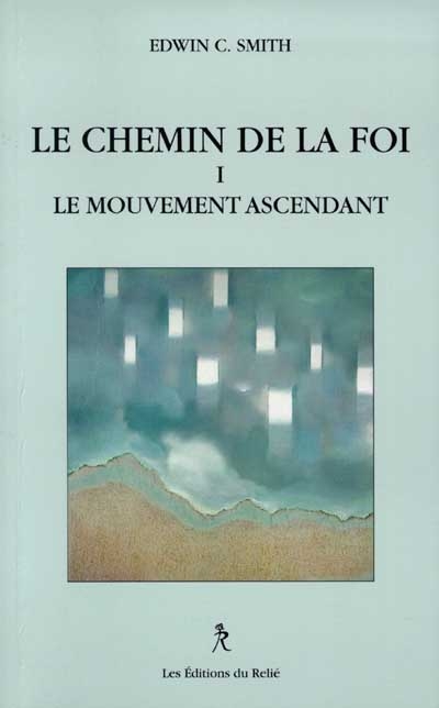 Le chemin de la foi. Vol. 1. Le mouvement ascendant