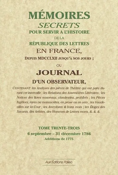 Mémoires secrets ou Journal d'un observateur. Vol. 33. 6 octobre-31 décembre 1786 : additions de 1775