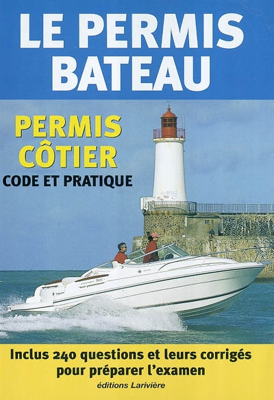 Le permis bateau : permis côtier, code et pratique : inclus 240 questions et leurs corrigés pour préparer l'examen
