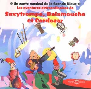 Les aventures extraordinaires de Saxytrompe, Balamouche et Cordozar : un conte musical de la Grande bleue