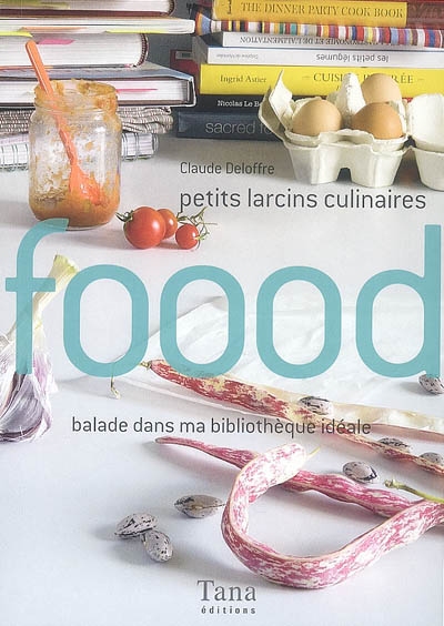 Foood : petits larcins culinaires : balade dans ma bibliothèque idéale