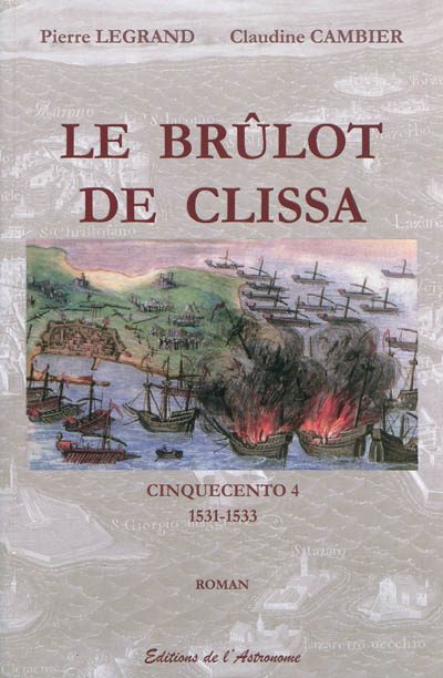 Cinquecento. Vol. 4. Le brûlot de Clissa : 1531-1533 : roman historique
