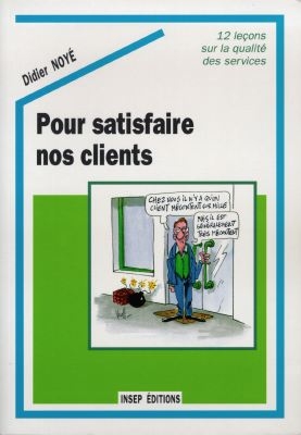Pour satisfaire nos clients : 12 leçons sur la qualité des services