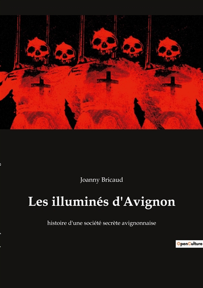 Les illuminés d'Avignon : histoire d'une société secrète avignonnaise