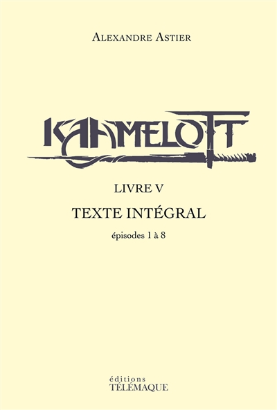 Kaamelott : texte intégral. Livre V : épisodes 1 à 8