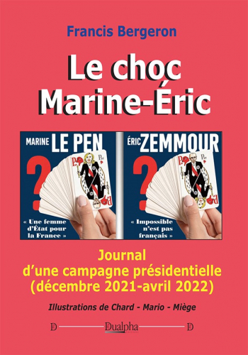 Le choc Marine-Eric : journal d'une campagne présidentielle (décembre 2021-avril 2022)