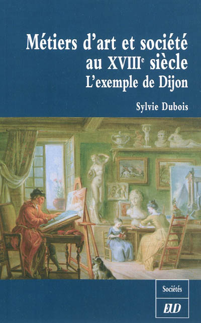 Métiers d'art et société au XVIIIe siècle : l'exemple de Dijon