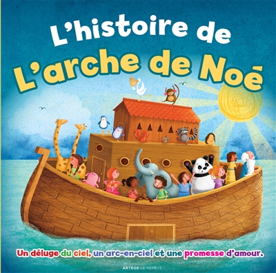 L'histoire de l'arche de Noé : un déluge du ciel, un arc-en-ciel et une promesse d'amour