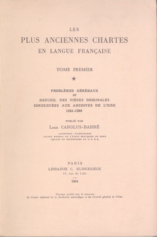 Les Plus anciennes chartes en langue française : 01 : Problèmes généraux et recueil des pièces originales conservées aux Archives de l'Oise