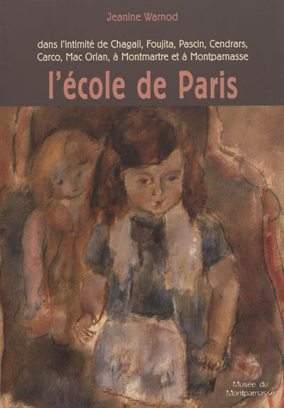 L'école de Paris : dans l'intimité de Chagall, Foujita, Pascin, Cendrars, Carco, Mac Orlan, à Montmartre et à Montparnasse