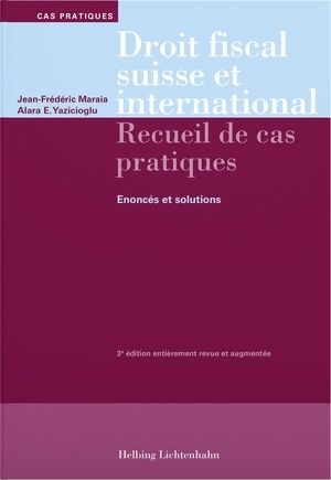 Droit fiscal suisse et international : recueil de cas pratiques : énoncés et solutions