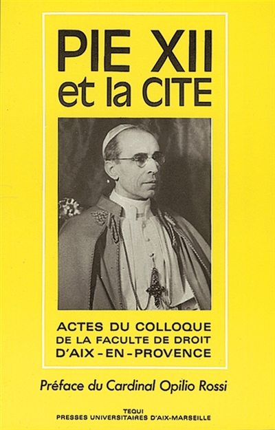 Pie XII et la Cité : la pensée et l'action politiques de Pie XII : actes