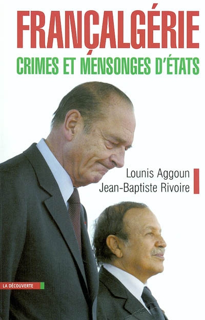 Françalgérie, crimes et mensonges d'Etats : histoire secrète, de la guerre d'indépendance à la troisième guerre d'Algérie