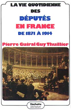 La Vie quotidienne des députés en France de 1871 à 1914