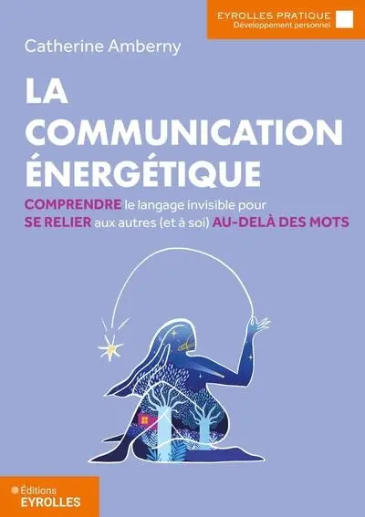 La communication énergétique : comprendre le langage invisible pour se relier aux autres (et à soi) au-delà des mots
