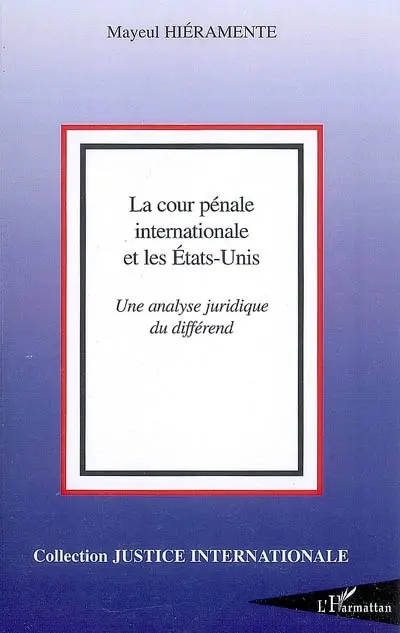 La Cour pénale internationale et les Etats-Unis : une analyse juridique du différend