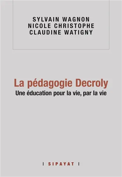 La pédagogie Decroly : une éducation pour la vie, par la vie