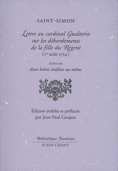 Lettre au cardinal Gualterio sur les débordements de la fille du Régent (1er août 1724) : suivi de deux lettres inédites au même