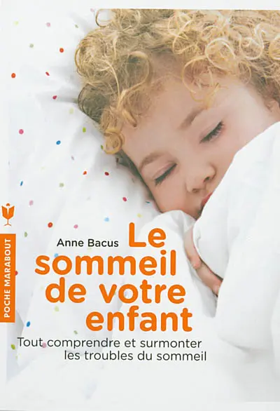 Le sommeil de votre enfant : tout comprendre et surmonter les troubles du sommeil