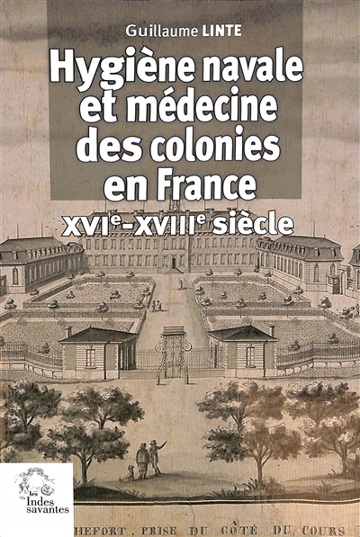 Hygiène navale et médecine des colonies en France : XVIe-XVIIIe siècle