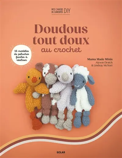 Doudous tout doux au crochet : 16 modèles de peluches faciles à réaliser