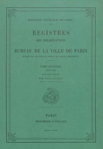 Registres des délibérations du Bureau de la Ville de Paris. Vol. 8. 1576-1586