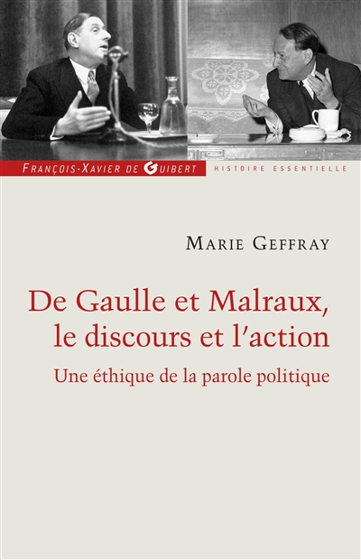 De Gaulle et Malraux, le discours et l'action ou La morale de l'éloquence : une éthique de la parole politique