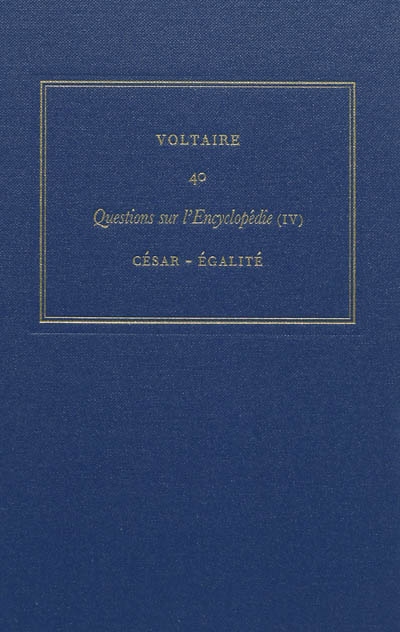 Les oeuvres complètes de Voltaire. Vol. 40. Questions sur l'Encyclopédie, par des amateurs. Vol. 4. César-égalité
