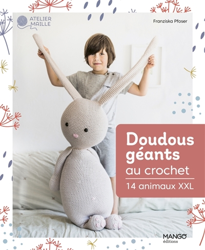 Doudous géants au crochet : 14 animaux XXL