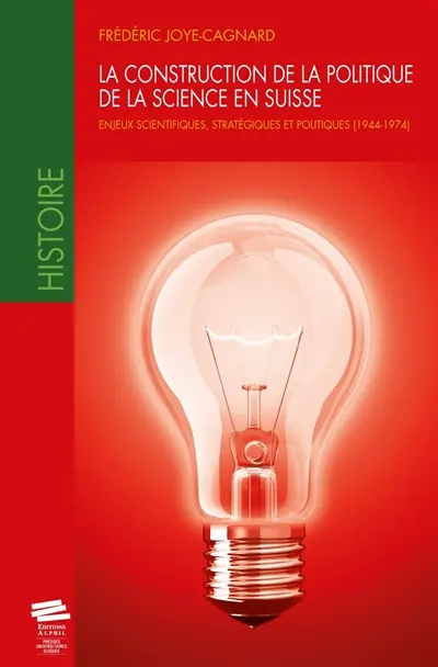 La construction de la politique de la science en Suisse : enjeux scientifiques, stratégiques et politiques, 1944-1974