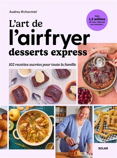 L'art de l'airfryer : desserts express : 102 recettes sucrées pour toute la famille
