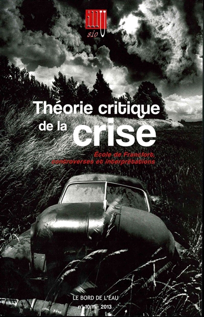 Illusio, n° 10-11. Théorie critique de la crise (1) : Ecole de Francfort, controverses et interprétations