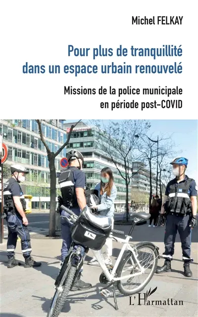 Pour plus de tranquillité dans un espace urbain renouvelé : missions de la police municipale en période post-Covid