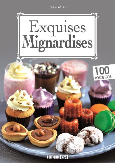Exquises mignardises : 100 recettes