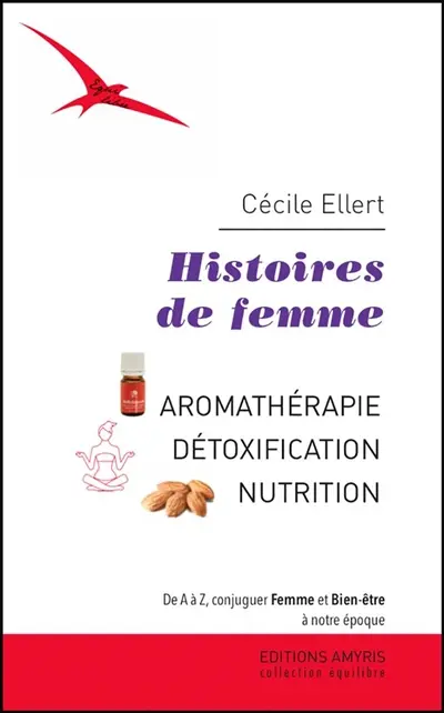 Histoires de femme : aromathérapie, détoxification, nutrition