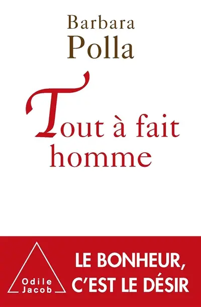 Tout à fait homme : le bonheur, c'est le désir