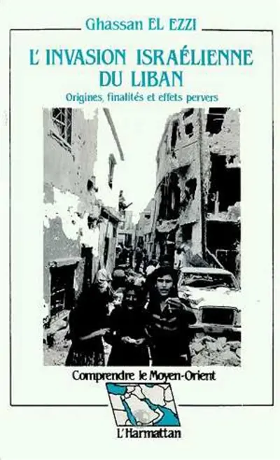 L'Invasion israélienne du Liban, 1982 : origines, finalités et effets pervers