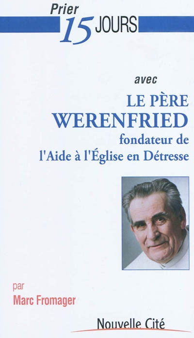 Prier 15 jours avec le père Werenfried, fondateur de l'Aide à l'Eglise en détresse