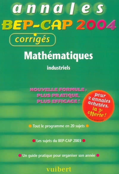 Mathématiques, industriels : tout le programme en 20 sujets, les sujets de BEP-CAP 2003, un guide pratique pour organiser son année