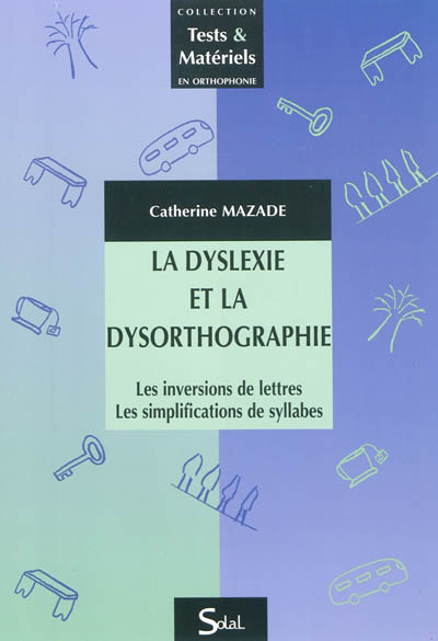 La dyslexie et la dysorthographie : les inversions de lettres, les simplifications de syllabes