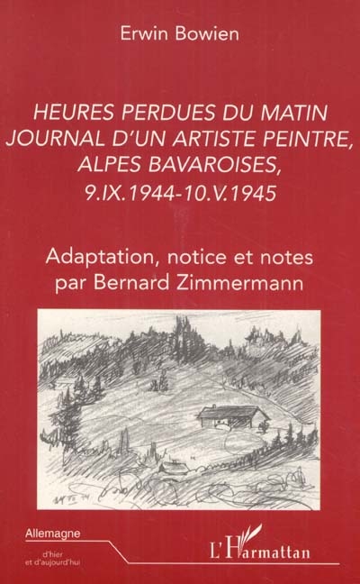 Heures perdues du matin : journal d'un artiste peintre, Alpes bavaroises, 9.IX.1944-10.V.1945